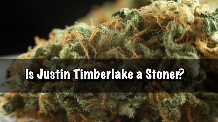 Is Justin Timberlake a Stoner