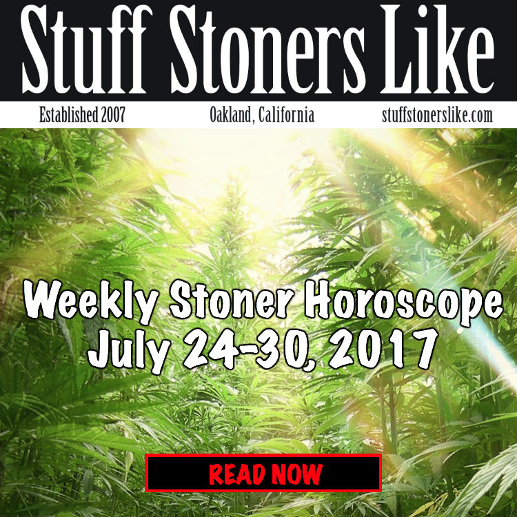 WEEKLY STONER HOROSCOPE july 24-30