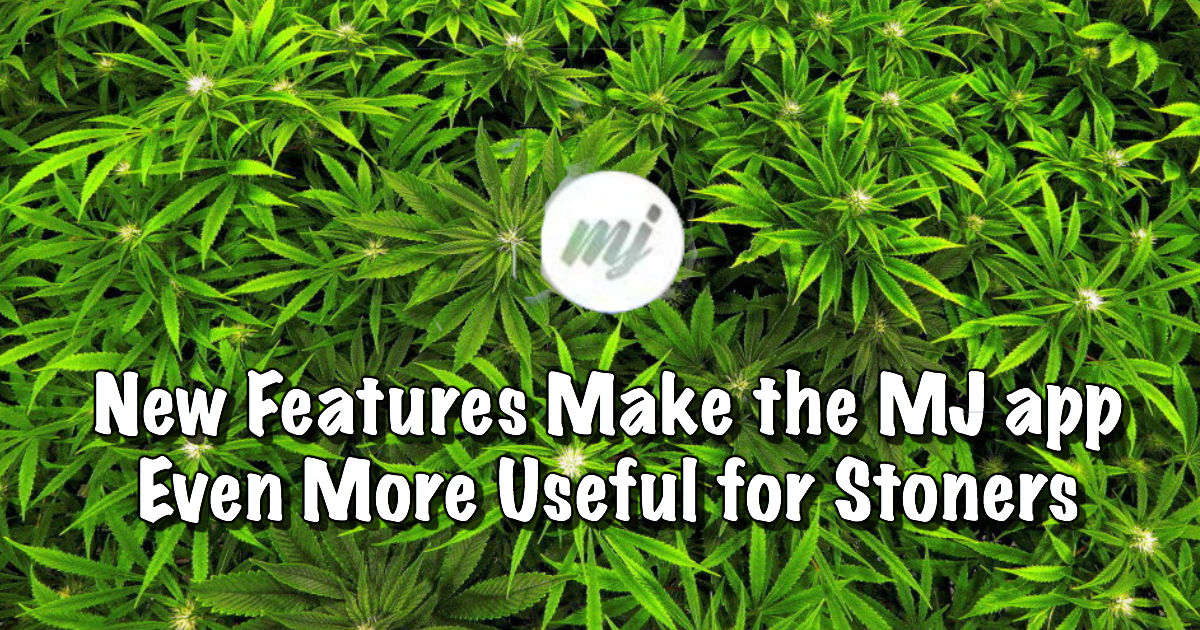 New Features Make the MJ app Even More Useful for Stoners