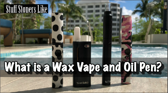 What is a Wax Vape and Oil Pen