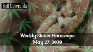 Stoner Horoscope 5_27
