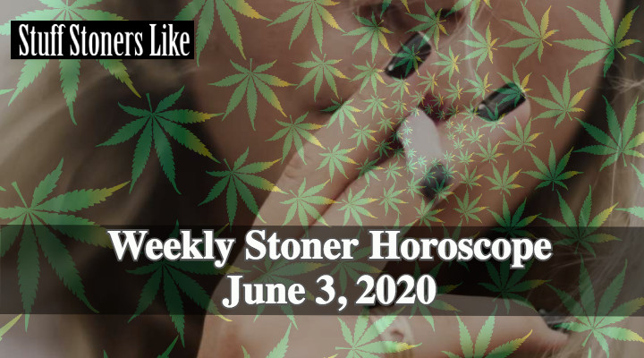 Stoner Horoscope June 3 2020