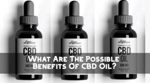 What Are The Possible Benefits Of CBD Oil