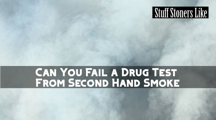 Can you Fail a drug test from second hand smoke