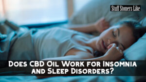 Does CBD Oil Work for Insomnia and Sleep Disorders