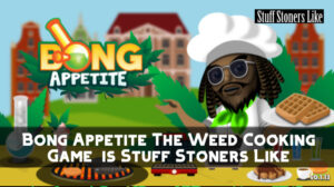 Weed Cooking Game Bong Appetite