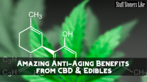 Amazing Anti-Aging Benefits from CBD & Edibles