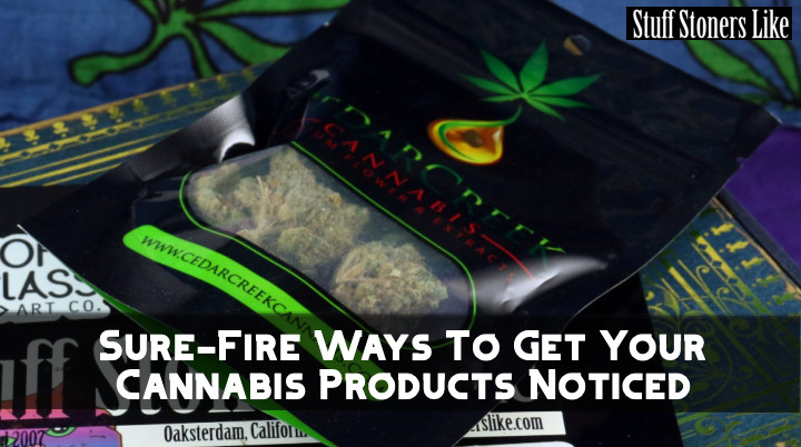 Sure-Fire Ways To Get Your Cannabis Products Noticed