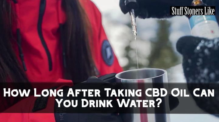 How Long After Taking CBD Oil Can You Drink Water?