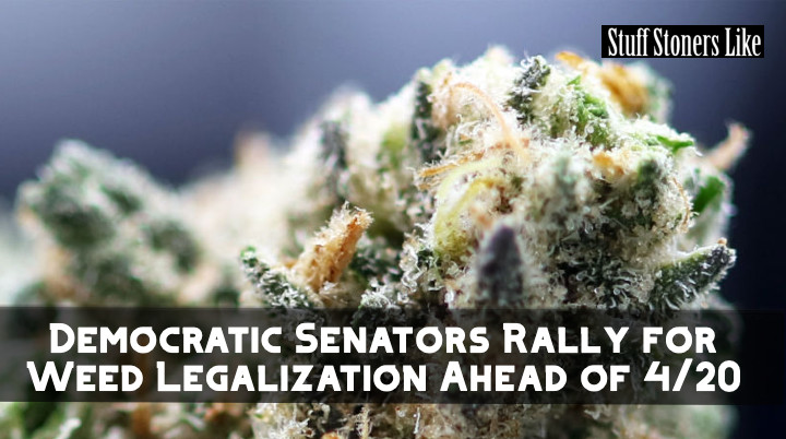 Democratic Senators Rally for Weed Legalization Ahead of 4/20, Calling for Daily Celebration