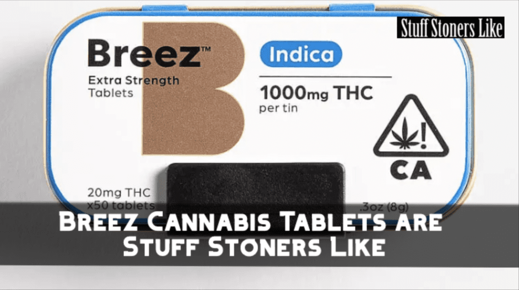 Breez Cannabis Tablets are soooo Stuff Stoners Like